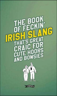 The Book of Feckin' Irish Slang that's great craic for cute hoors and bowsies