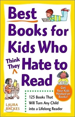 Best Books for Kids Who (Think They) Hate to Read: 125 Books That Will Turn Any Child into a Lifelong Reader