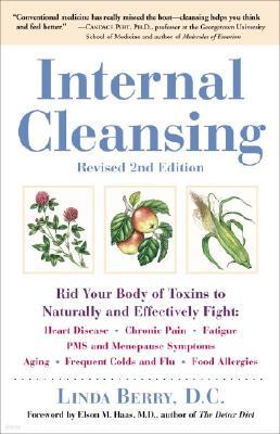 Internal Cleansing, Revised 2nd Edition: Rid Your Body of Toxins to Naturally and Effectively Fight: Heart Disease, Chronic Pain, Fatigue, PMS and Men