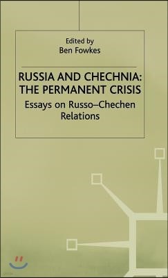 Russia and Chechnia: The Permanent Crisis: Essays on Russo-Chechen Relations