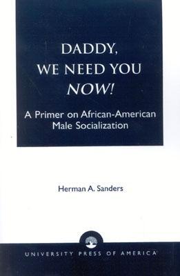 Daddy, We Need You Now!: A Primer on African-American Male Socialization