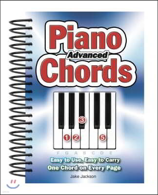 Advanced Piano Chords: Easy to Use, Easy to Carry, One Chord on Every Page