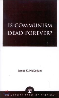 Is Communism Dead Forever?