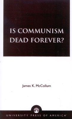 Is Communism Dead Forever?