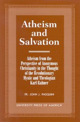 Atheism and Salvation: Atheism from the Perspective of Anonymous Christianity in the Thought of the Revolutionary Mystic and Theologian Karl