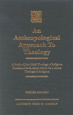 An Anthropological Approach to Theology: A Study of John Hick's Theology of Religious Pluralism, Towards Ethical Criteria for a Global Theology of Rel