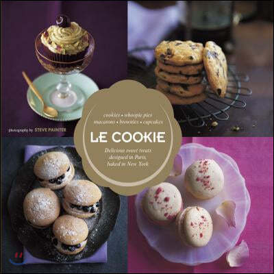 Le Cookie: Delicious Sweet Treats Designed in Paris, Baked in New York
