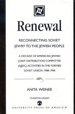 Renewal: Reconnecting Soviet Jewry to the Soviet People: A Decade of American Jewish Joint Distribution Committee (AJJDC) Activ