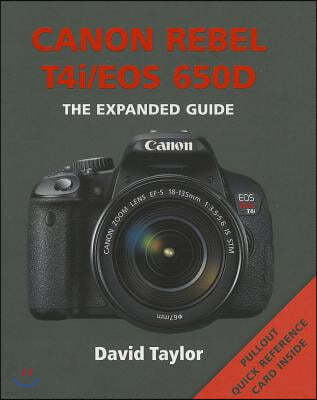 Canon Rebel T4i/EOS 650D: The Expanded Guide