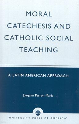 Moral Catechesis and Catholic Social Teaching: A Latin American Approach