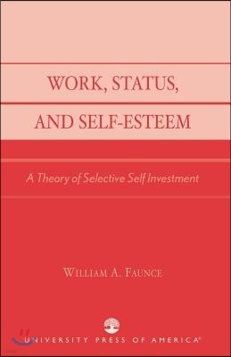 Work, Status, and Self-Esteem: A Theory of Selective Self Investment