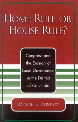 Home Rule or House Rule?: Congress and the Erosion of Local Governance ...