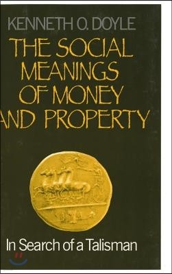 The Social Meanings of Money and Property: In Search of a Talisman