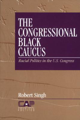 The Congressional Black Caucus: Racial Politics in the Us Congress