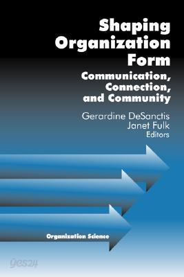 Shaping Organization Form: Communication, Connection, and Community - 예스24