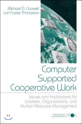 Computer Supported Cooperative Work: Issues and Implications for Workers, Organizations, and Human Resource Management