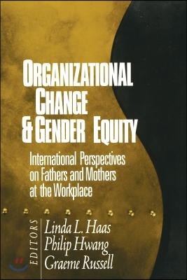 Organizational Change and Gender Equity: International Perspectives on Fathers and Mothers at the Workplace