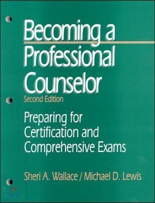 Becoming a Professional Counselor: Preparing for Certification and Comprehensive Exams