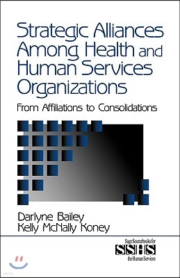 Strategic Alliances Among Health and Human Services Organizations: From Affiliations to Consolidations