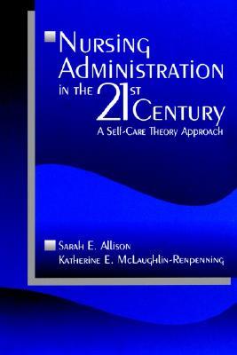 Nursing Administration in the 21st Century: A Self-Care Theory Approach
