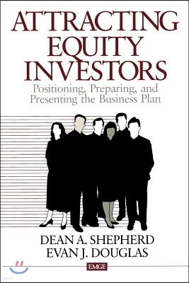 Attracting Equity Investors: Positioning, Preparing, and Presenting the Business Plan