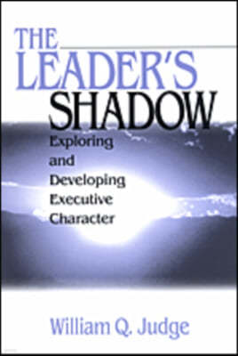 The Leader's Shadow: Exploring and Developing Executive Character