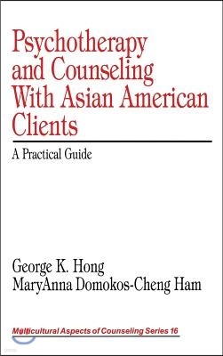 Psychotherapy and Counseling with Asian American Clients: A Practical Guide