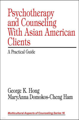Psychotherapy and Counseling With Asian American Clients: A Practical Guide