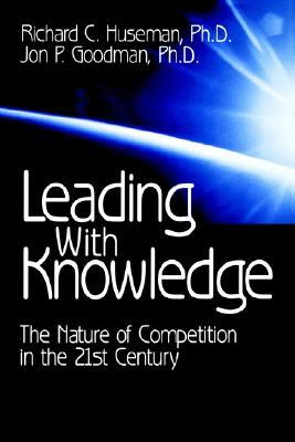 Leading with Knowledge: The Nature of Competition in the 21st Century