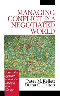 Managing Conflict in a Negotiated World: A Narrative Approach to Achieving Productive Dialogue and Change