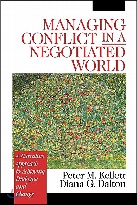 Managing Conflict in a Negotiated World: A Narrative Approach to Achieving Productive Dialogue and Change