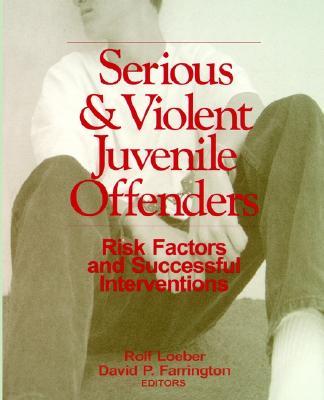 Serious and Violent Juvenile Offenders: Risk Factors and Successful Interventions