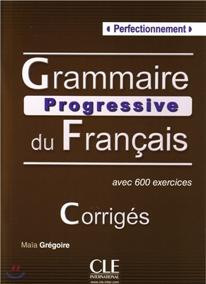 Grammaire Progressive du francais Niveau Perfectionnement. Corriges
