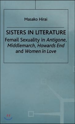 Sisters in Literature: Female Sexuality in Antigone, Middlemarch, Howards End and Women in Love