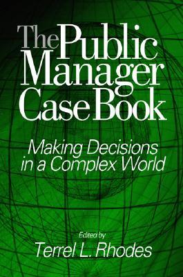 The Public Manager Case Book: Making Decisions in a Complex World