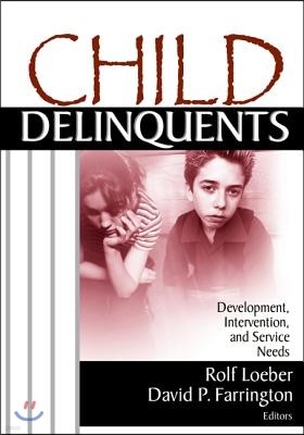 Child Delinquents: Development, Intervention, and Service Needs