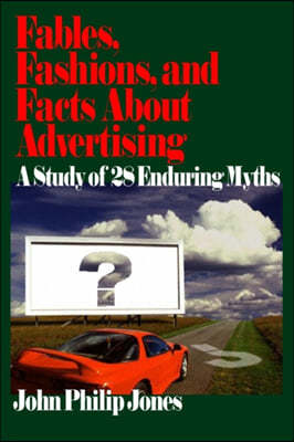 Fables, Fashions, and Facts about Advertising: A Study of 28 Enduring Myths