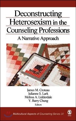 Deconstructing Heterosexism in the Counseling Professions: A Narrative Approach