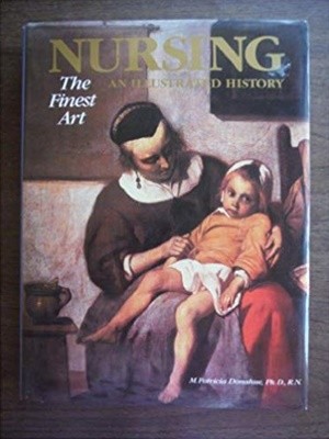 Nursing, the Finest Art: An Illustrated History by Donahue, M.Patricia  Hardcover