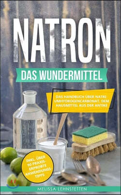 Natron - das Wundermittel: Das Handbuch ?ber Natriumhydrogencarbonat, dem Hausmittel aus der Antike