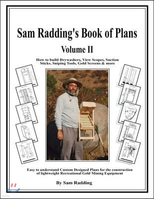 Sam Radding's Book of Plans Volume II: How to build Drywashers, View Scopes, Suction Sticks, Sniping Tools, Gold Screens & more