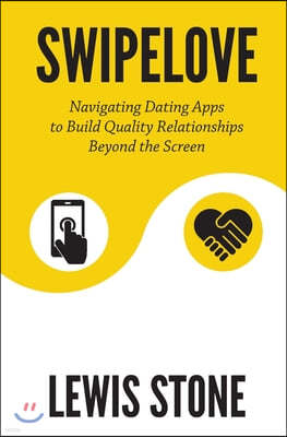 SwipeLove: Navigating Dating Apps to Build Quality Relationships Beyond the Screen