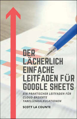 Der lacherlich einfache Leitfaden fur Google Sheets: Ein praktischer Leitfaden fur Cloud-basierte Tabellenkalkulationen