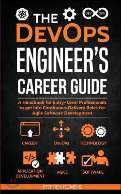 The DevOps Engineer's Career Guide: A Handbook for Entry- Level Professionals to get into Continuous Delivery Roles for Agile Software Development