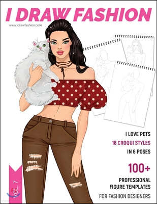 I Love Pets: 100+ Professional Figure Templates for Fashion Designers: Fashion Sketchpad with 18 Croquis Styles in 6 Poses