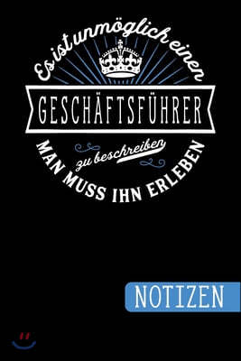 Es ist unm?glich einen Gesch?ftsf?hrer zu beschreiben - Man muss ihn erleben: Geschenk f?r Gesch?ftsf?hrer: blanko Notizbuch - Journal - To Do Liste -