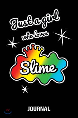 Just a Girl Who Loves Slime Journal: Slime Notebook for Girls Fun play journal a blank 6x9 110 pages lined notebook for kids play, to write.