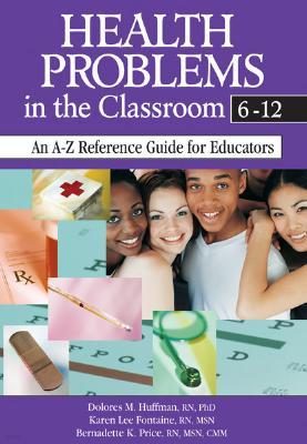 Health Problems in the Classroom 6-12: An A-Z Reference Guide for Educators