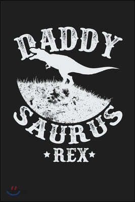 Daddy Saurus Rex: Funny Birthday Christmas Fathers Day Gift For Dad - Lined Paperback Journal Notebook Planner (6x9 - 120 Pages)