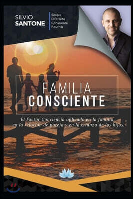 Independently Published Familia Consciente: El Factor Conciencia aplicado en la familia, en la relaci?n de pareja, y en la crianza de los hijos.